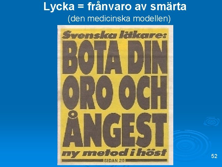 Lycka = frånvaro av smärta (den medicinska modellen) 52 