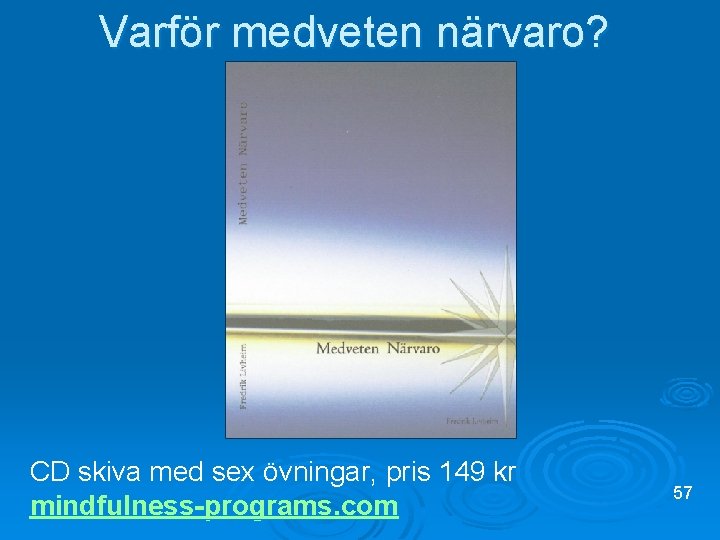 Varför medveten närvaro? CD skiva med sex övningar, pris 149 kr mindfulness-programs. com 57