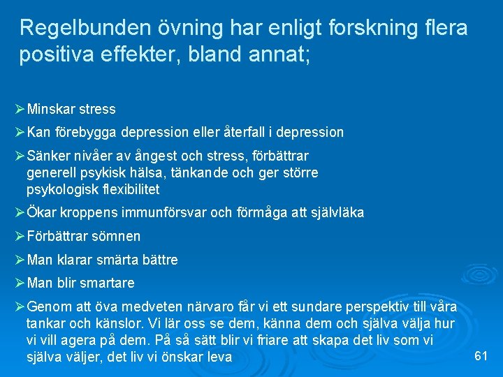 Regelbunden övning har enligt forskning flera positiva effekter, bland annat; ØMinskar stress ØKan förebygga