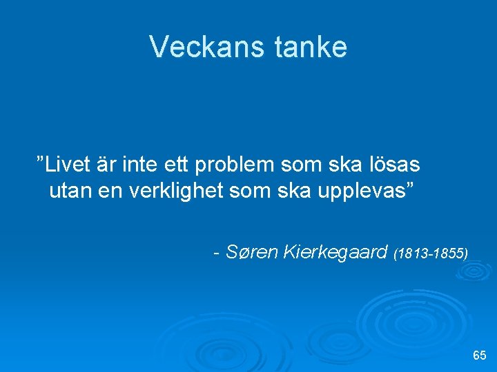 Veckans tanke ”Livet är inte ett problem som ska lösas utan en verklighet som