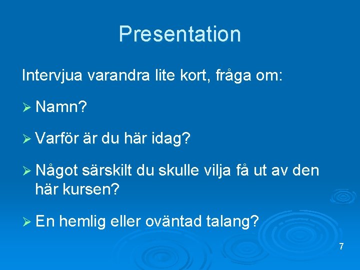 Presentation Intervjua varandra lite kort, fråga om: Ø Namn? Ø Varför är du här
