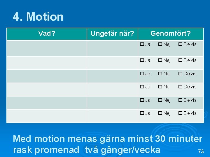 4. Motion Vad? Ungefär när? Genomfört? Ja Nej Delvis Ja Nej Delvis Med motion