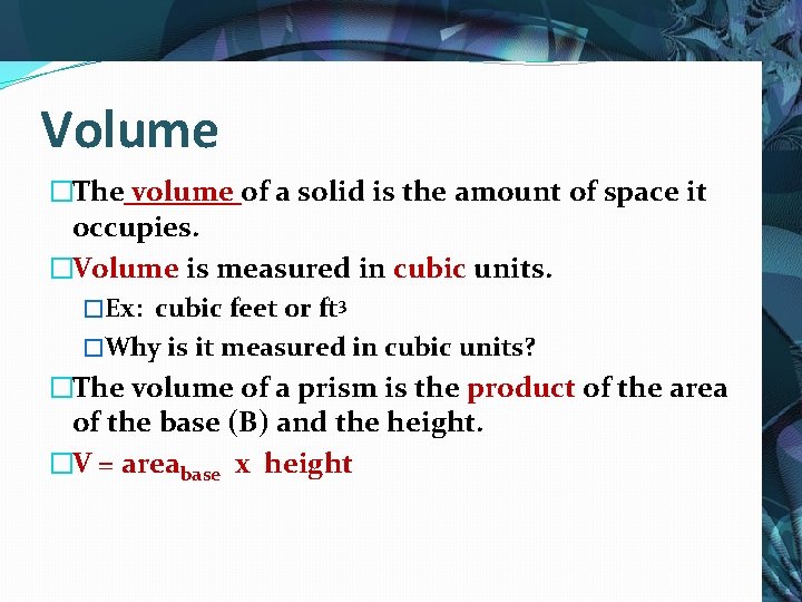 Volume �The volume of a solid is the amount of space it occupies. �Volume