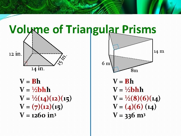 Volume of Triangular Prisms 14 m 14 in. 15 in . 12 in. V