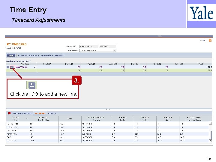 Time Entry Timecard Adjustments 3. Click the +/ to add a new line. 25