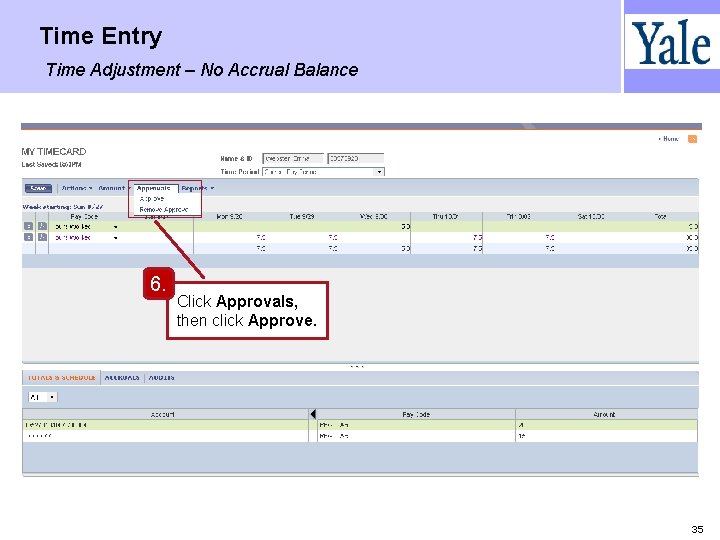 Time Entry Time Adjustment – No Accrual Balance 6. Click Approvals, then click Approve.