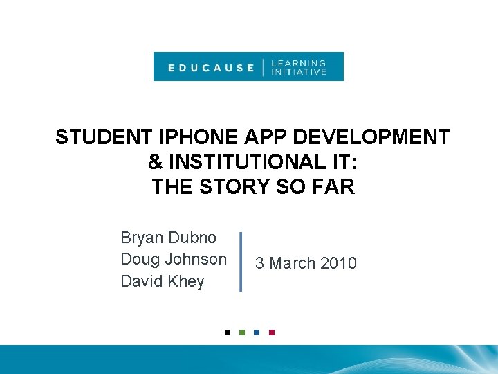 STUDENT IPHONE APP DEVELOPMENT & INSTITUTIONAL IT: THE STORY SO FAR Bryan Dubno Doug