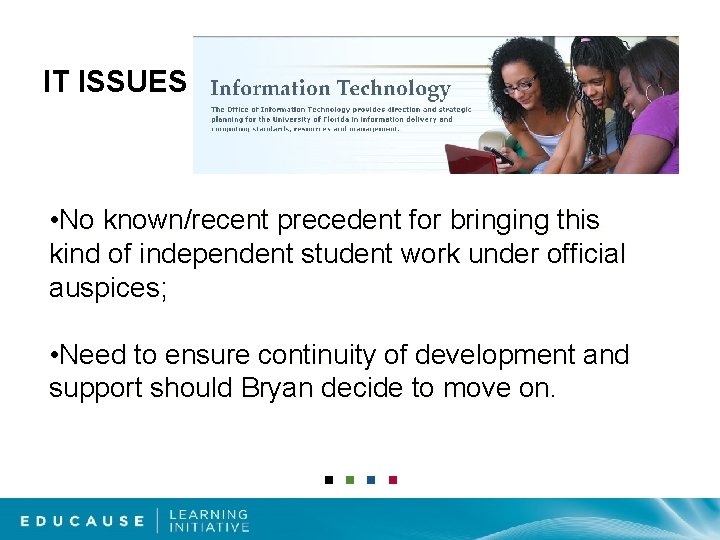IT ISSUES • No known/recent precedent for bringing this kind of independent student work