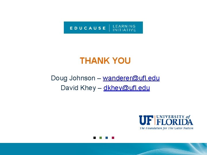 THANK YOU Doug Johnson – wanderer@ufl. edu David Khey – dkhey@ufl. edu 