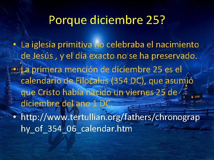Porque diciembre 25? • La iglesia primitiva no celebraba el nacimiento de Jesús ,