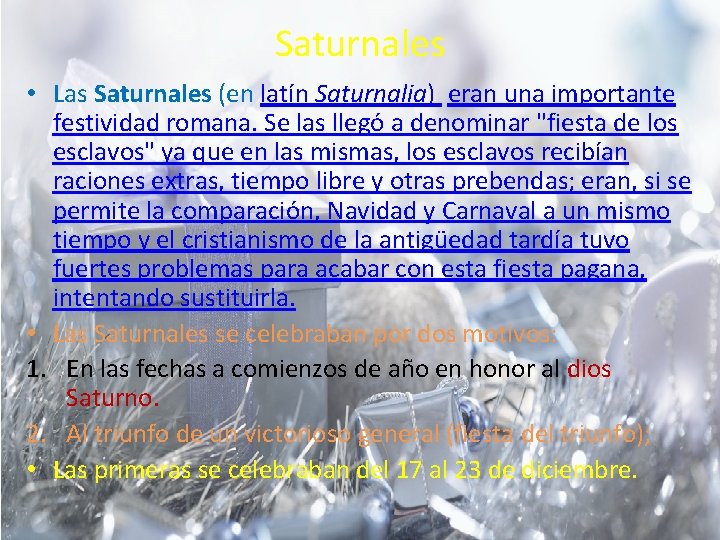 Saturnales • Las Saturnales (en latín Saturnalia) eran una importante festividad romana. Se las