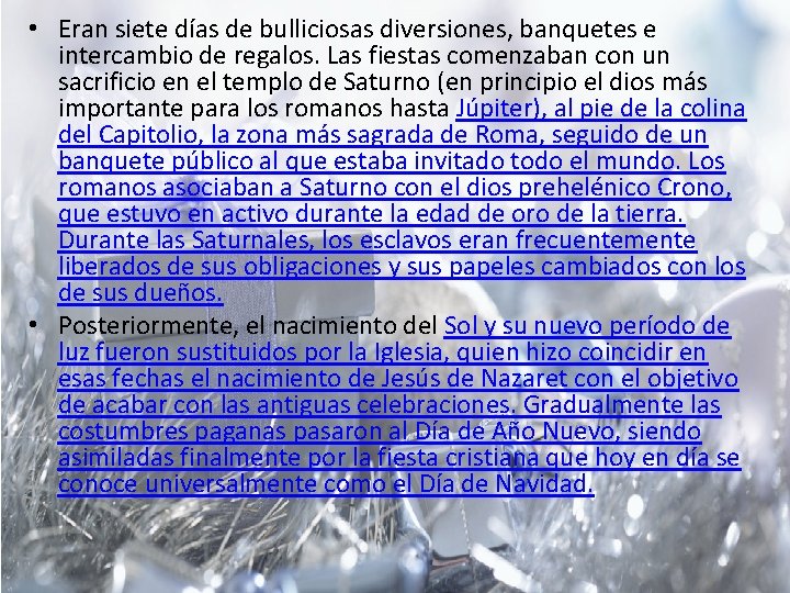  • Eran siete días de bulliciosas diversiones, banquetes e intercambio de regalos. Las