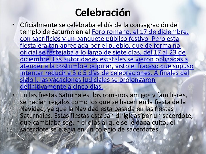 Celebración • Oficialmente se celebraba el día de la consagración del templo de Saturno