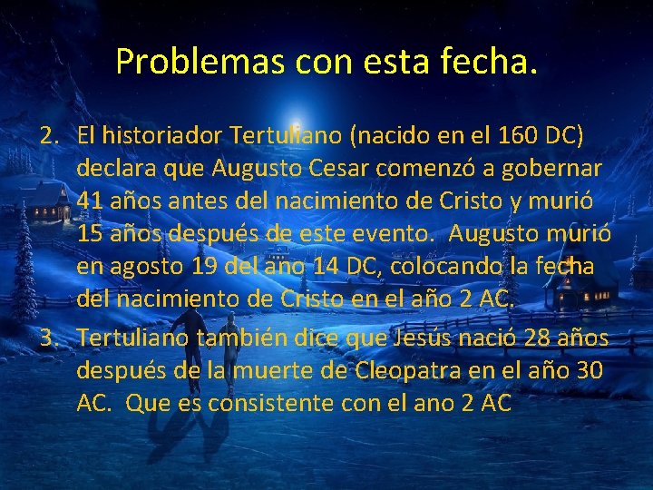 Problemas con esta fecha. 2. El historiador Tertuliano (nacido en el 160 DC) declara