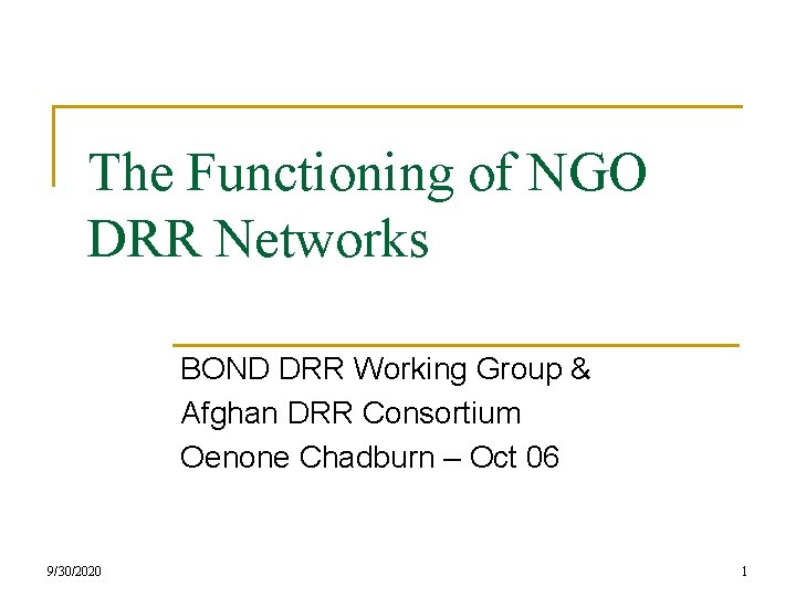The Functioning of NGO DRR Networks BOND DRR Working Group & Afghan DRR Consortium