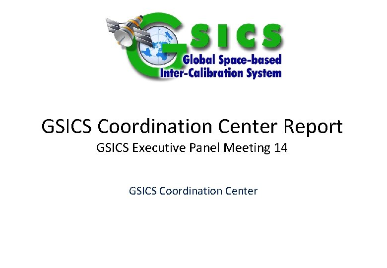 GSICS Coordination Center Report GSICS Executive Panel Meeting 14 GSICS Coordination Center 