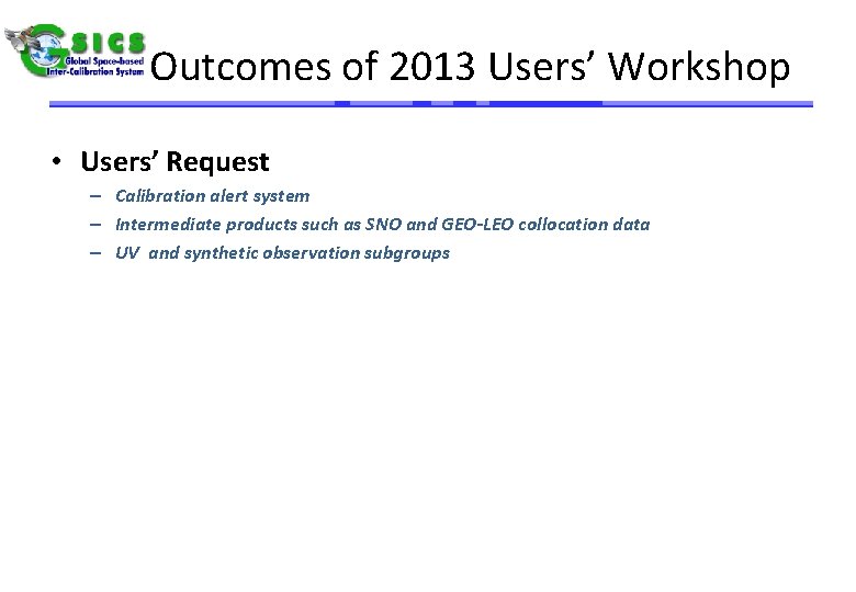 Outcomes of 2013 Users’ Workshop • Users’ Request – Calibration alert system – Intermediate