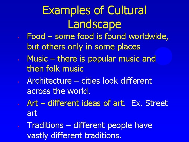 Examples of Cultural Landscape • • • Food – some food is found worldwide,