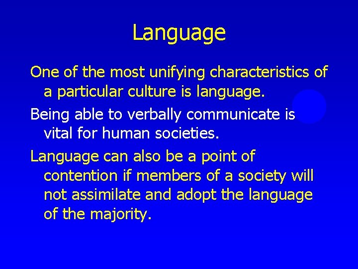 Language One of the most unifying characteristics of a particular culture is language. Being