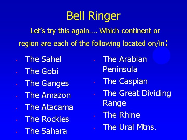 Bell Ringer Let’s try this again…. Which continent or region are each of the