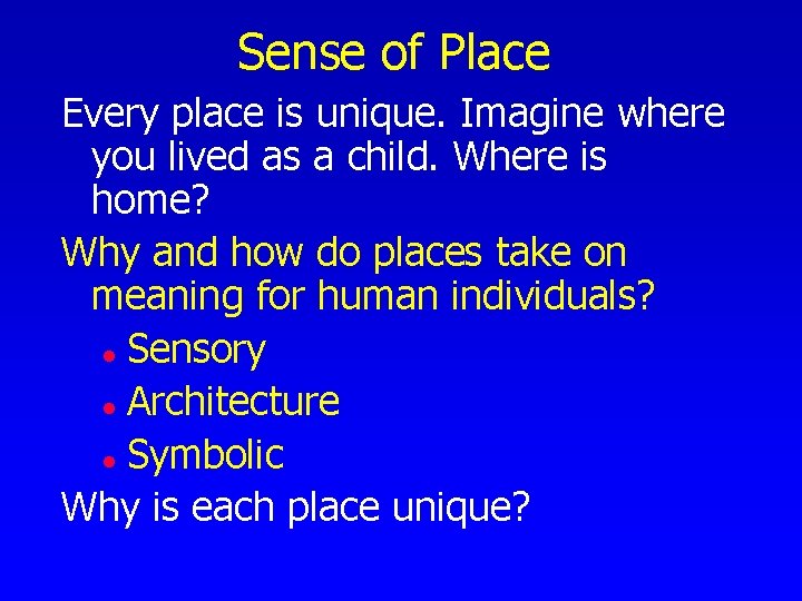 Sense of Place Every place is unique. Imagine where you lived as a child.