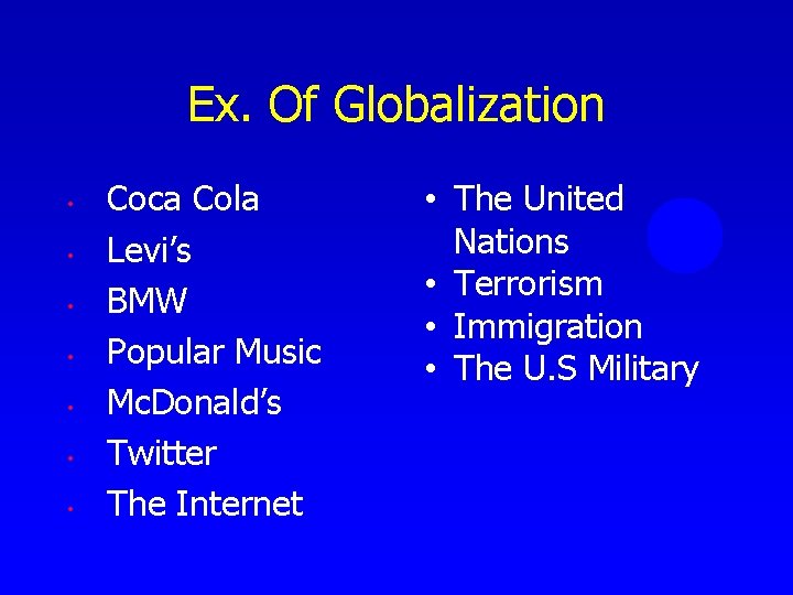 Ex. Of Globalization • • Coca Cola Levi’s BMW Popular Music Mc. Donald’s Twitter