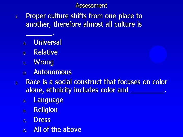 Assessment 1. 2. Proper culture shifts from one place to another, therefore almost all