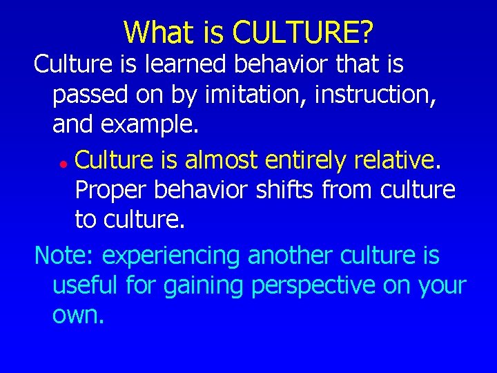 What is CULTURE? Culture is learned behavior that is passed on by imitation, instruction,