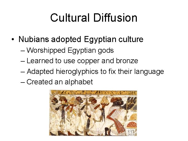 Cultural Diffusion • Nubians adopted Egyptian culture – Worshipped Egyptian gods – Learned to Cultural Diffusion • Nubians adopted Egyptian culture – Worshipped Egyptian gods – Learned to