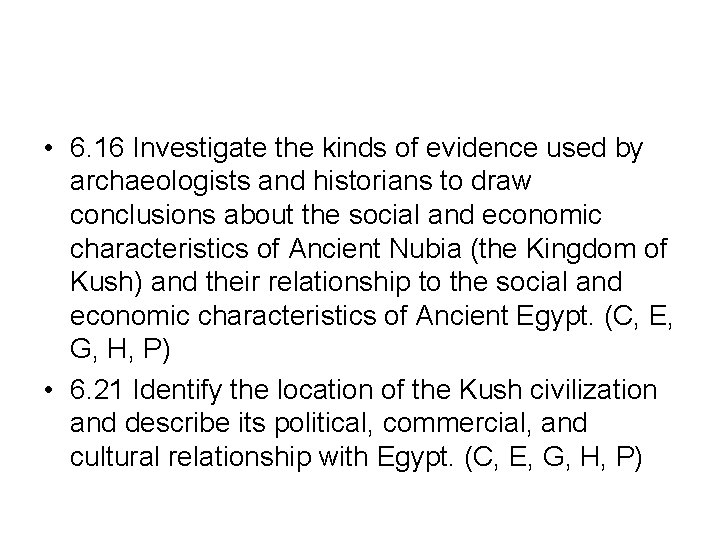 • 6. 16 Investigate the kinds of evidence used by archaeologists and historians • 6. 16 Investigate the kinds of evidence used by archaeologists and historians