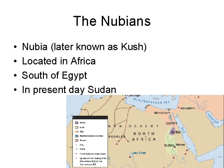 The Nubians • • Nubia (later known as Kush) Located in Africa South of The Nubians • • Nubia (later known as Kush) Located in Africa South of