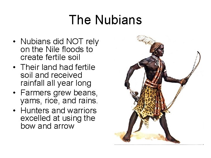 The Nubians • Nubians did NOT rely on the Nile floods to create fertile The Nubians • Nubians did NOT rely on the Nile floods to create fertile