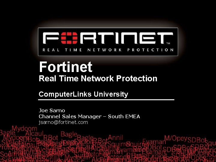 Fortinet Real Time Network Protection Computer. Links University Joe Sarno Channel Sales Manager –