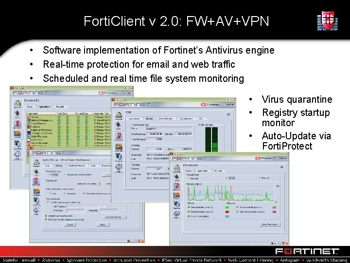 Forti. Client v 2. 0: FW+AV+VPN • Software implementation of Fortinet’s Antivirus engine •
