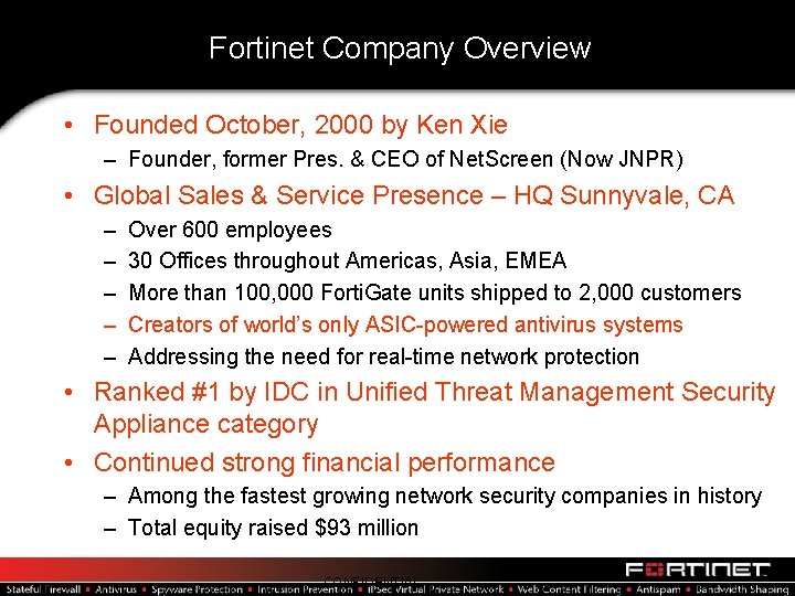 Fortinet Company Overview • Founded October, 2000 by Ken Xie – Founder, former Pres.