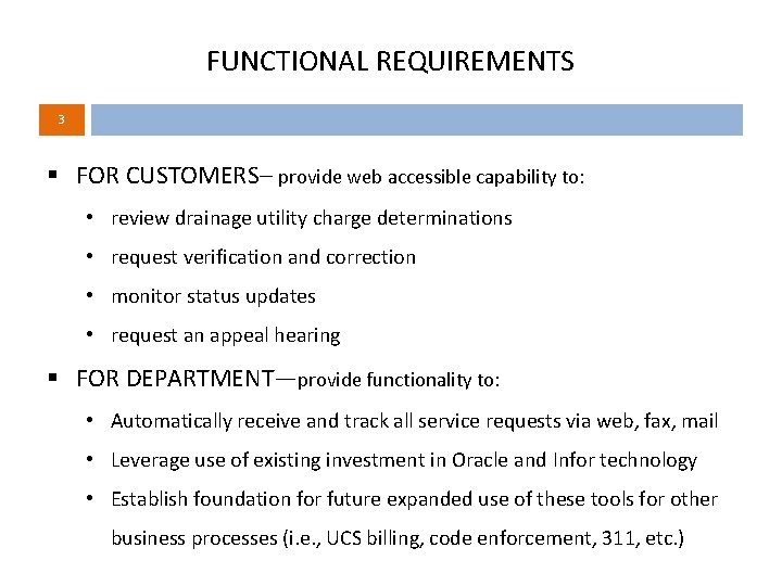 FUNCTIONAL REQUIREMENTS 3 § FOR CUSTOMERS– provide web accessible capability to: • review drainage