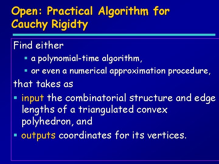 Open: Practical Algorithm for Cauchy Rigidty Find either § a polynomial-time algorithm, § or