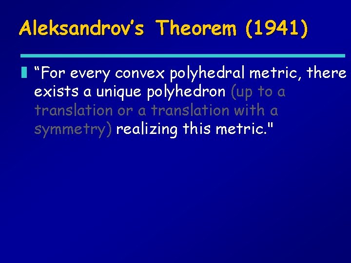 Aleksandrov’s Theorem (1941) z “For every convex polyhedral metric, there exists a unique polyhedron