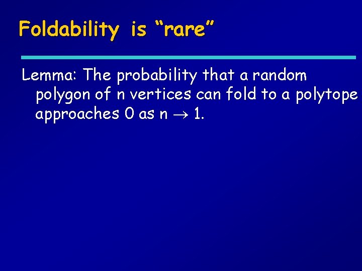 Foldability is “rare” Lemma: The probability that a random polygon of n vertices can