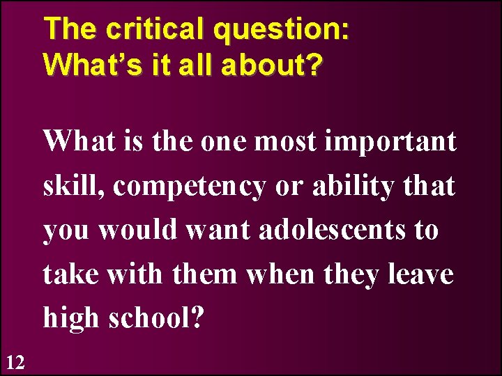 The critical question: What’s it all about? What is the one most important skill,