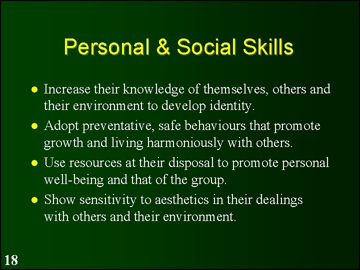 Personal & Social Skills 18 Increase their knowledge of themselves, others and their environment