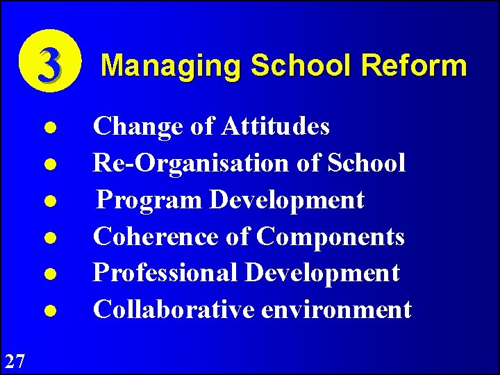 3 27 Managing School Reform Change of Attitudes Re-Organisation of School Program Development Coherence