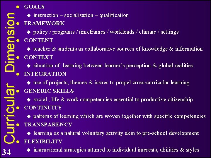 Curricular Dimension 34 GOALS instruction – socialisation – qualification FRAMEWORK policy / programs /
