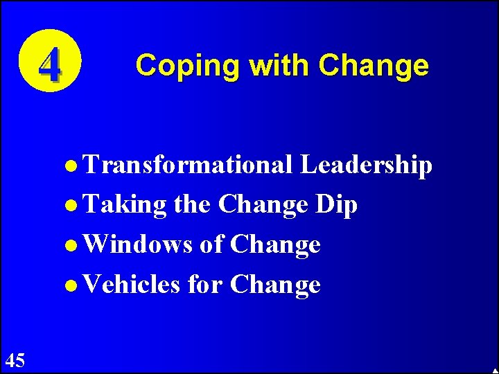 4 Coping with Change Transformational Leadership Taking the Change Dip Windows of Change Vehicles