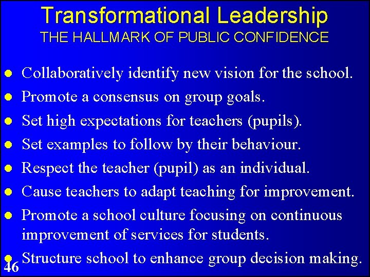 Transformational Leadership THE HALLMARK OF PUBLIC CONFIDENCE 46 Collaboratively identify new vision for the