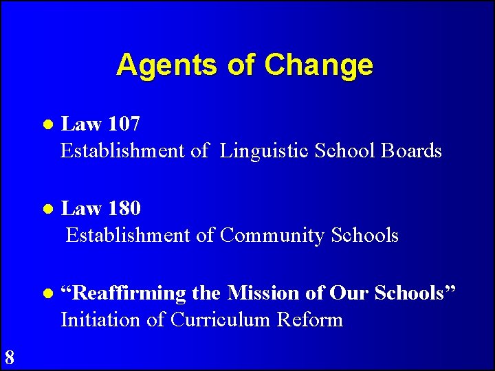 Agents of Change 8 Law 107 Establishment of Linguistic School Boards Law 180 Establishment