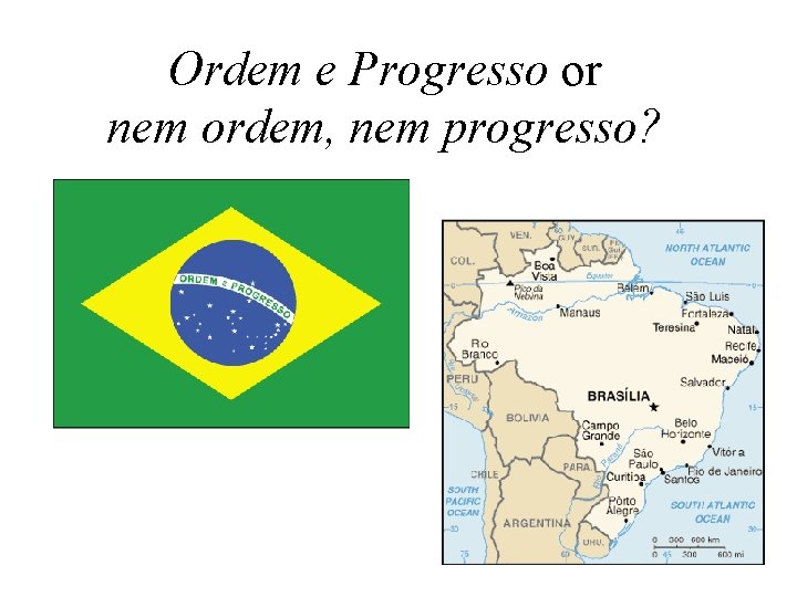 Ordem e Progresso or nem ordem, nem progresso? 