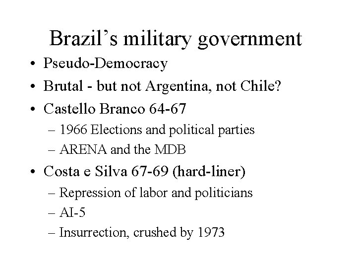 Brazil’s military government • Pseudo-Democracy • Brutal - but not Argentina, not Chile? •
