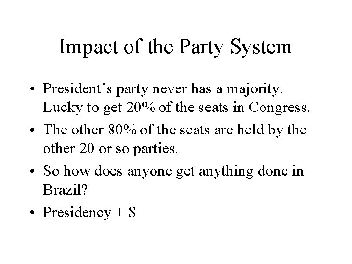 Impact of the Party System • President’s party never has a majority. Lucky to