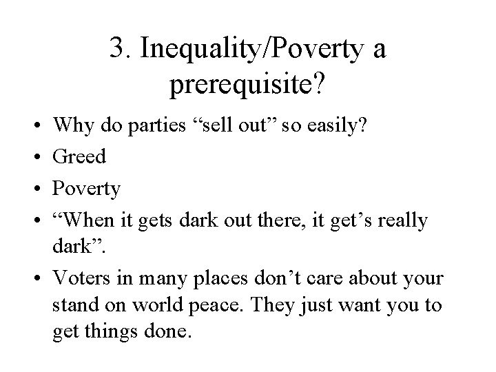 3. Inequality/Poverty a prerequisite? • • Why do parties “sell out” so easily? Greed